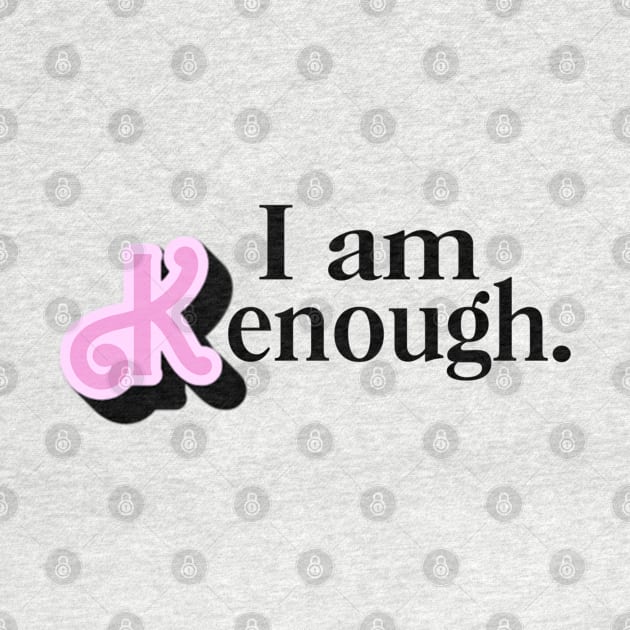 I am Kenough - Pink X Pink by LopGraphiX